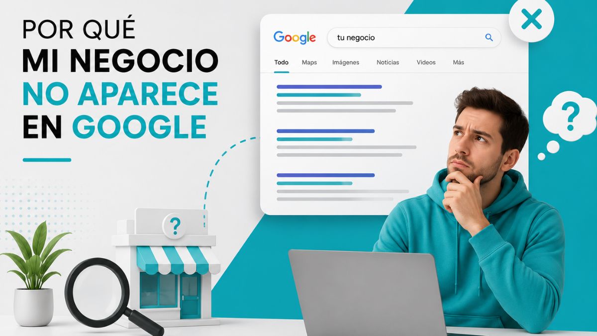 Por qué tu negocio no aparece en Google
